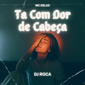 Ta Com Dor de Cabeça by Funk Mandelão Fluxos