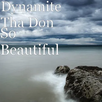 So Beautiful by Dynamite tha Don