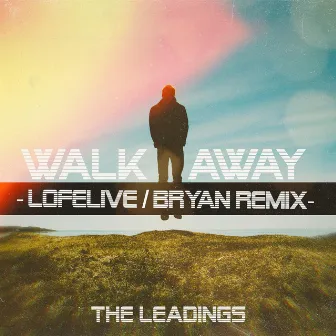 Walkaway (Lofelive & Bryan Remix) by The Leadings