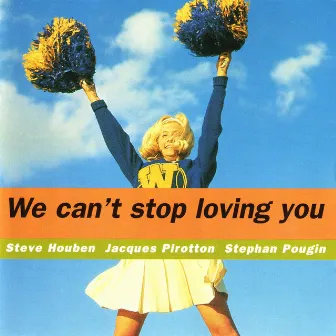 We Can't Stop Loving You by Stephan Pougin