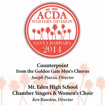 2014 American Choral Directors Association, Western Division (ACDA): Counterpoint & Mt. Eden High School Chamber Singers & Women's Choir [Live] by Counterpoint