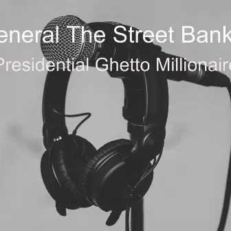 Presidential Ghetto Millionaire by General The Street Banker