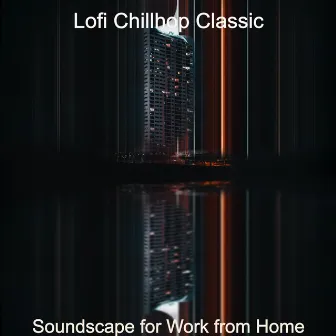 Soundscape for Work from Home by Lofi Chillhop Classic