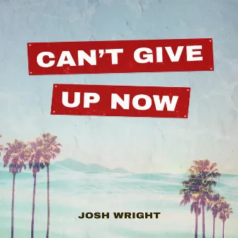 Can't Give Up Now by Josh Wright