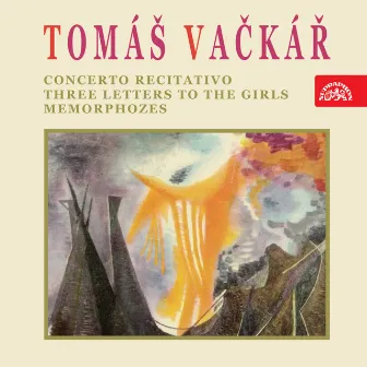 Vačkář: Concerto Recitativo, Tři dopisy dívkám, Metamorfózy by Jindrich Rohan