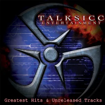 Greatest Hits & Unreleased Tracks by Talksicc Entertainment