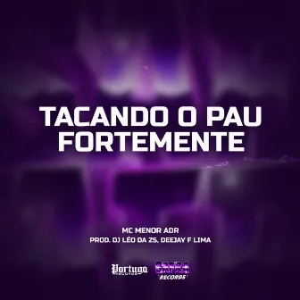 Tacando O Pau Fortemente by DEEJAY F LIMA