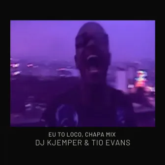 Eu to Loco (Chapa Mix) by Tio Evans