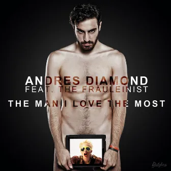 The Man I Love the Most by Andres Diamond