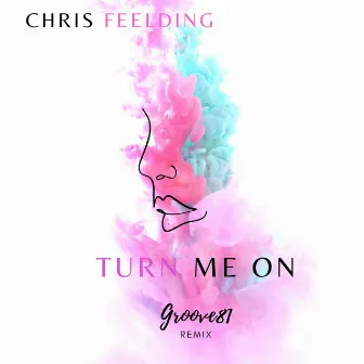 Turn Me On (Groove 81 Remix) by Chris Feelding