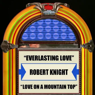 Everlasting Love / Love On A Mountain Top by Robert Knight