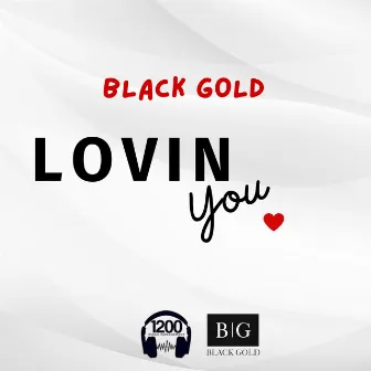 Lovin You by BLACKGOLD