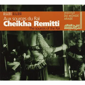 The Sources of the Raï (Algeria) [Live] by Cheikha Remitti