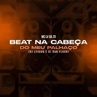 Beat na Cabeça do Meu Palhaço by DJ DAN FLUXO