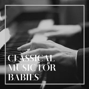 Classical Music for Babies by Best Classical New Age Piano Music