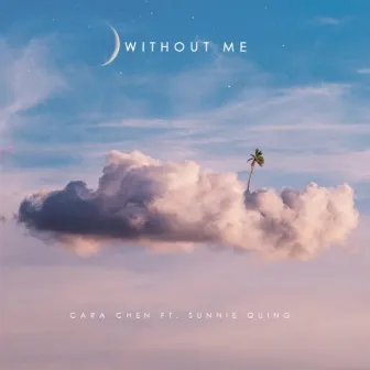 Without Me by Cara Chen