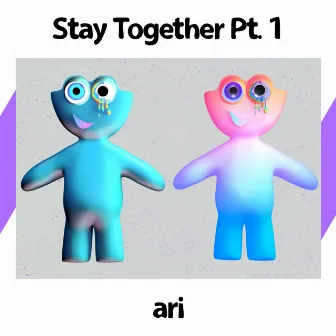 Stay Together Pt. 1 by Ari