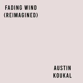 Fading Wind (Reimagined) by Austin Koukal