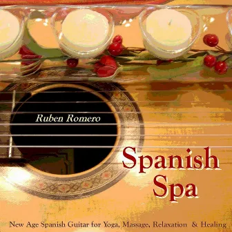 Spanish Spa Guitar (Spanish, Classical & New Age Flamenco Guitar for Massage, Spas, Yoga & Relaxation) by Ruben Romero