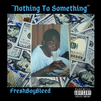 Nothing to Something by FreshBoyBleed