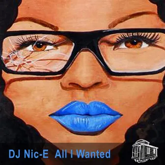 All I Wanted by DJ Nic-E