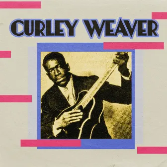 Presenting Curley Weaver by Curley Weaver