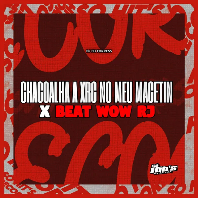 Chacoalha a Xrc no Meu Macetin x Beat Wow RJ