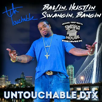 Ballin, Hustlin, Swangin, Bangin (Swisha House Remix) by Untouchable DTX