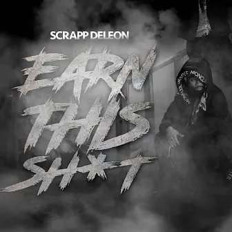 Earn This Sh*T by Scrapp Deleon