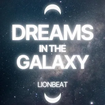 Dreams in the Galaxy by LionBeat