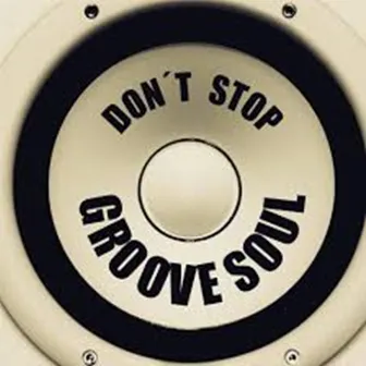 Don't Stop by Groove Soul