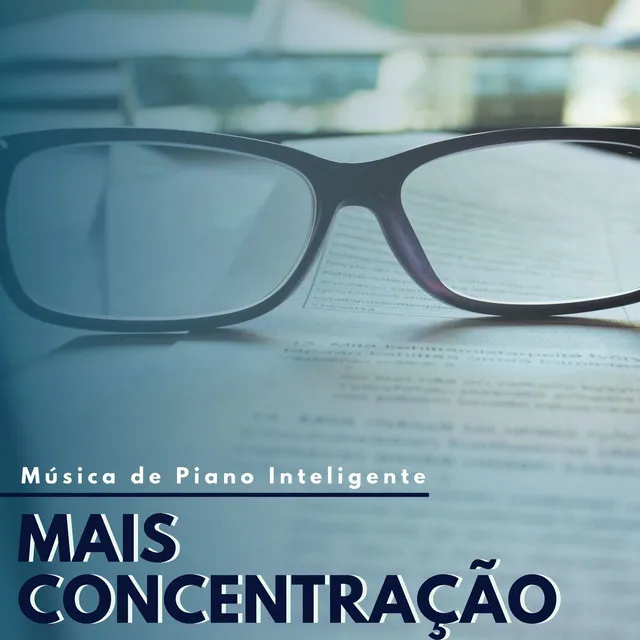 Mais Concentração: Música de Piano Inteligente para Concentração de Mente Profunda de Alto Nível