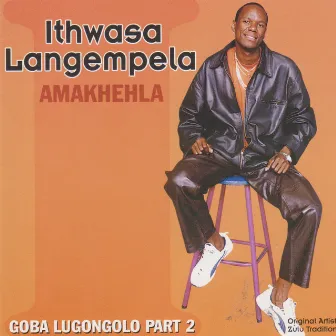 Amakhehla (Goba Lugongolo x 2) by Ithwasa Langempela