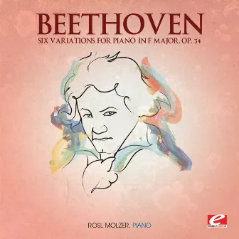 Beethoven: Six Variations for Piano in F Major, Op. 34 (Digitally Remastered) by Rosl Molzer