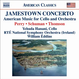 Perry, W.: Jamestown Concerto / Schuman, W.: A Song of Orpheus / Thomson, V.: Cello Concerto by Yehuda Hanani