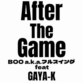 After the game (feat. GAYA-K) by BOO a.k.a. Fullswing