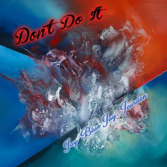 Don't Do It by Jay Blue Jay Jourden