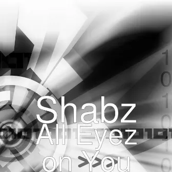 All Eyez on You by Shabz