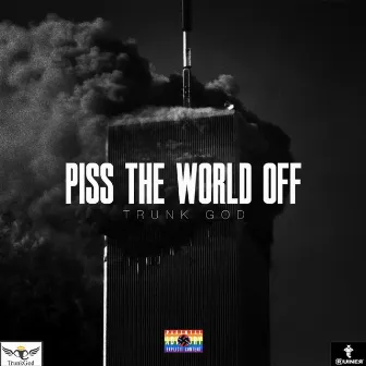 Piss The World Off by Trunk God