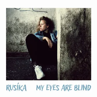 My Eyes Are Blind by RUSÍKA