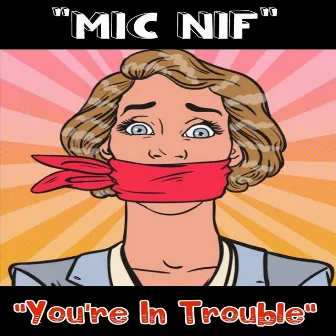 You're in Trouble by Mic Nif