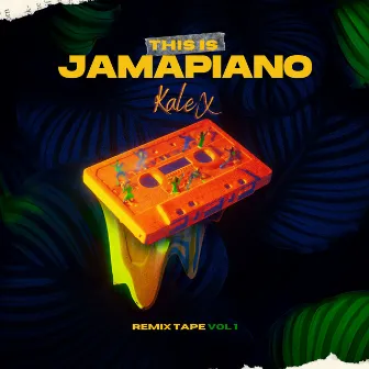 This Is Jamapiano (Remix Tape Vol. 1) by Kalex