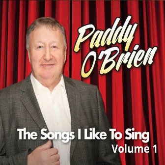 The Songs I Like to Sing Volume 1 by Paddy O'Brien