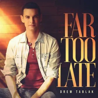 Far Too Late by Drew Tablak