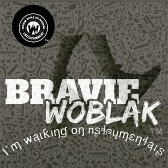 I'M WALKING ON NSTRUMENTALS by Bravie WoBlak