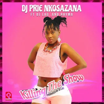 Killing the Show by DJ Prie Nkosazana