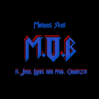 M.O.B by Matheus Skull