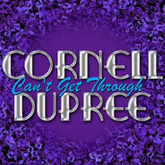 Can't Get Through by Cornell Dupree