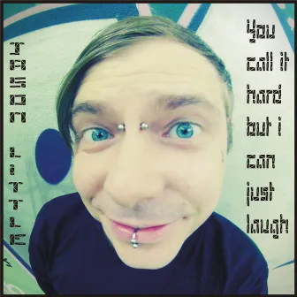 You Call It Hard but I Can Just Laugh by Jason Little