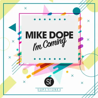 I'm Coming by Mike Dope